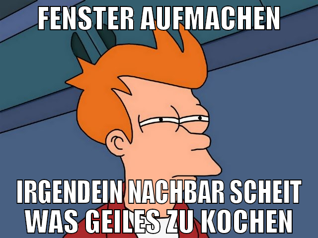 fenster aufmachen irgendein nachbar scheit was gei