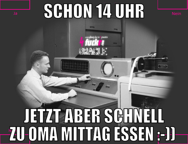 schon 14 uhr jetzt aber schnell zu oma mittag esse