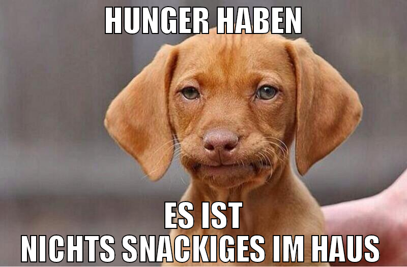 hunger haben es ist nichts snackiges im haus