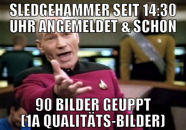 sledgehammer seit 14:30 uhr angemeldet & schon 90