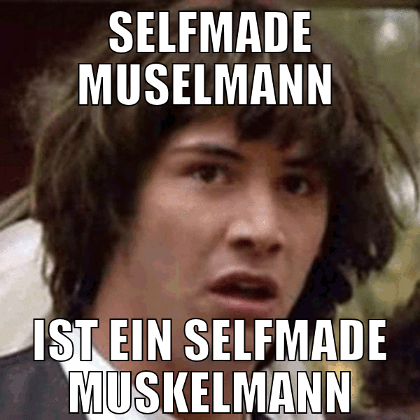 selfmade muselmann  ist ein selfmade muskelmann