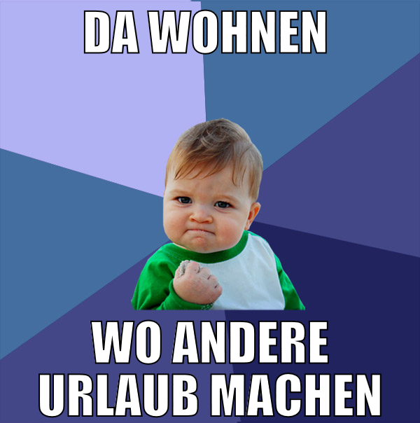 Da wohnen  wo andere urlaub machen