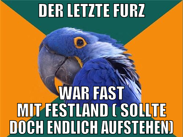 der letzte furz war fast mit festland ( sollte doc