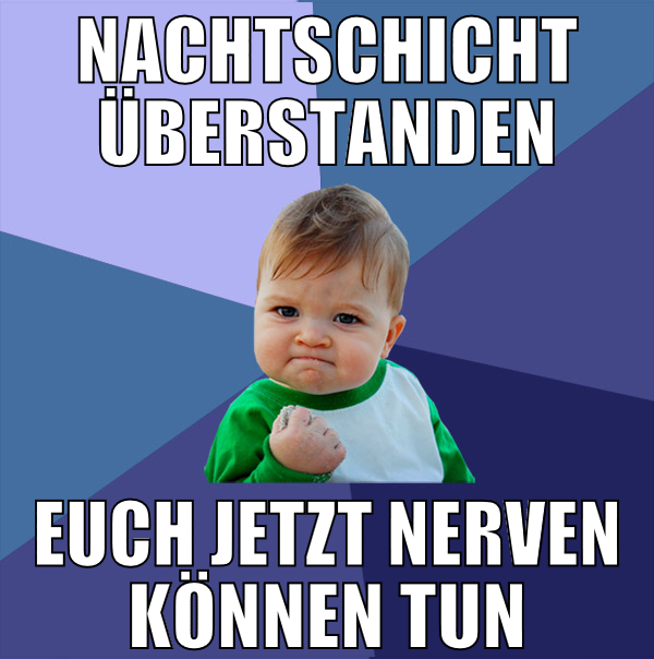 nachtschicht überstanden euch jetzt nerven können