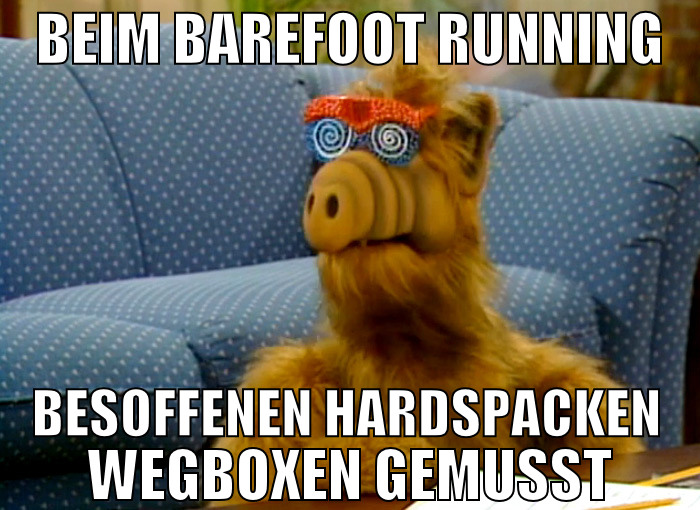 beim barefoot running besoffenen hardspacken wegbo