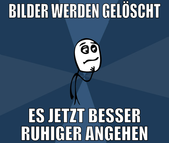 bilder werden gelöscht es jetzt besser ruhiger ang
