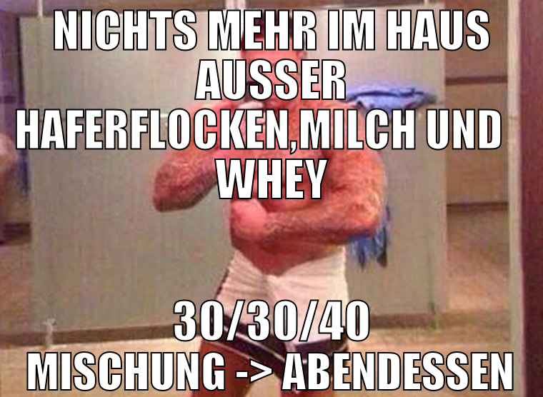 nichts mehr im haus ausser haferflocken,milch und