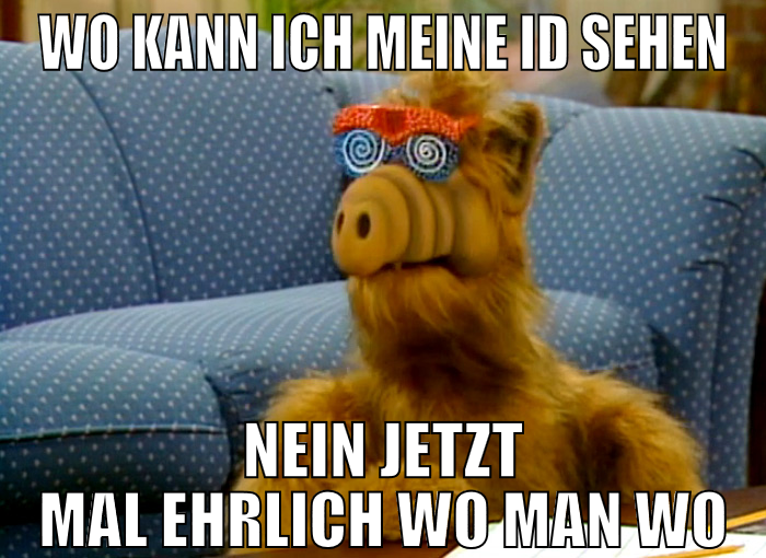 wo kann ich meine id sehen nein jetzt mal ehrlich