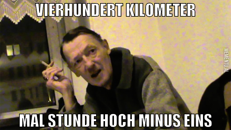 vierhundert kilometer mal stunde hoch minus eins