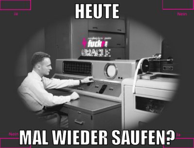heute mal wieder saufen?