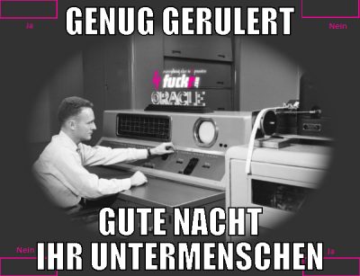 Genug gerulert Gute nacht ihr Untermenschen