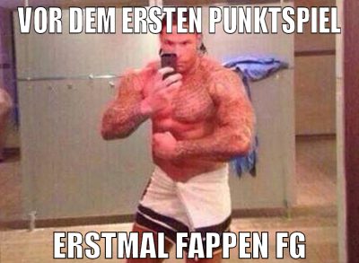 vor dem ersten punktspiel erstmal fappen fg