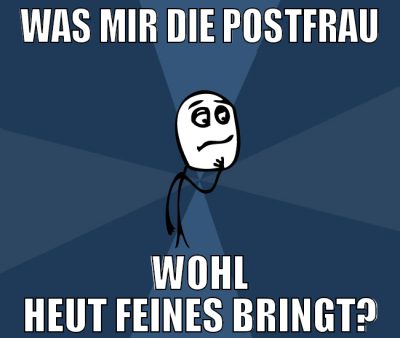 was mir die postfrau wohl heut feines bringt?