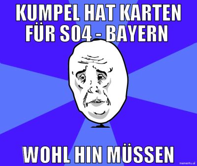 KUMPEL HAT KARTEN FÜR S04 - BAYERN  WOHL HIN MÜSSE