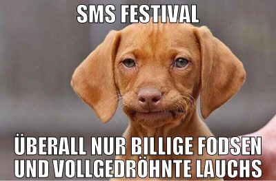 SMS festival überall nur billige fodsen und vollge