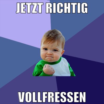 JETZT RICHTIG VOLLFRESSEN