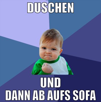 duschen und dann ab aufs sofa