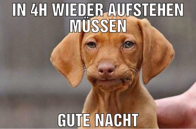 in 4h wieder aufstehen müssen Gute Nacht