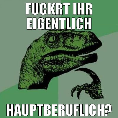 fuckrt ihr eigentlich hauptberuflich?