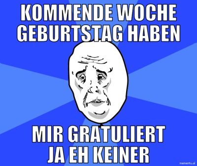 kommende woche geburtstag haben mir gratuliert ja