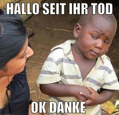 hallo seit ihr tod ok danke
