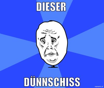 dieser  dünnschiss