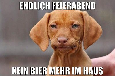 endlich feierabend kein bier mehr im haus