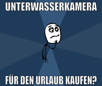 unterwasserkamera für den urlaub kaufen?