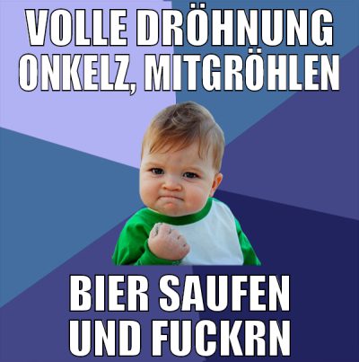 volle dröhnung onkelz, mitgröhlen bier saufen und