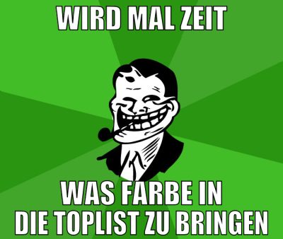 wird mal zeit was farbe in die toplist zu bringen
