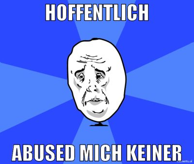 Hoffentlich abused mich keiner