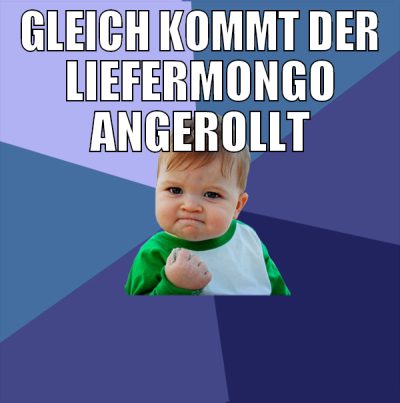 gleich kommt der liefermongo angerollt