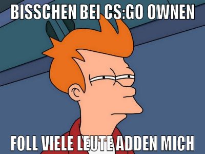 BISSCHEN BEI CS:GO OWNEN FOLL VIELE LEUTE ADDEN MI