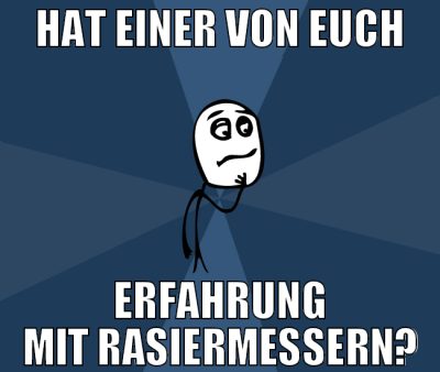 Hat einer von euch erfahrung mit Rasiermessern?