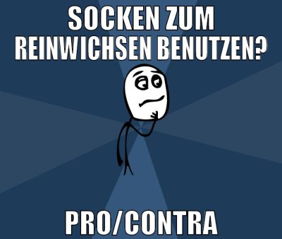 socken zum reinwichsen benutzen? pro/contra