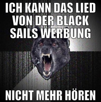 ich kann das lied von der black sails werbung nich