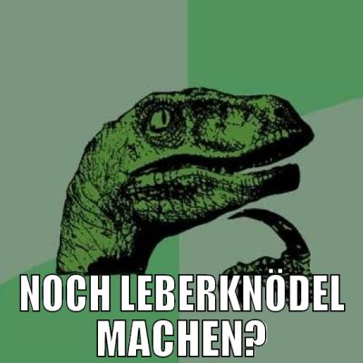 noch leberknödel machen?