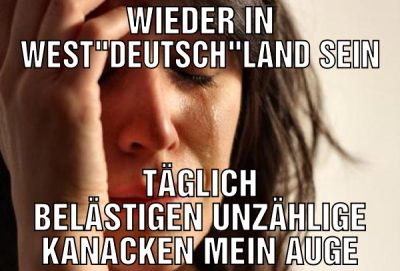 Wieder in West"deutsch"land sein Täglich belästige