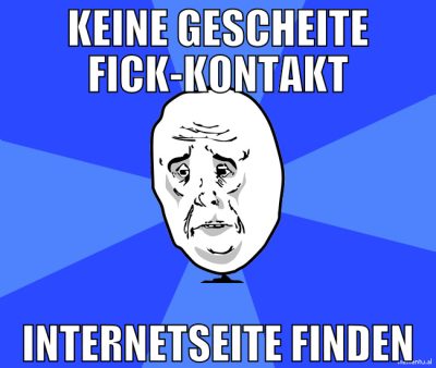 keine gescheite fick-kontakt internetseite finden