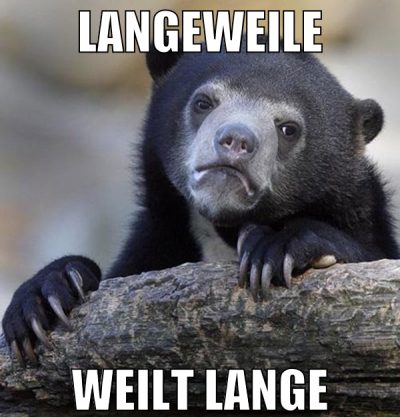 langeweile weilt lange