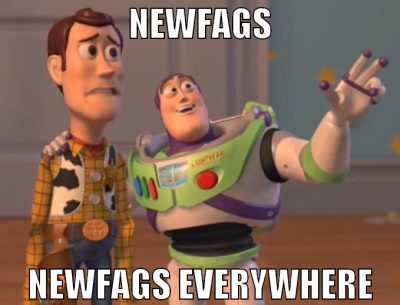 newfags newfags everywhere