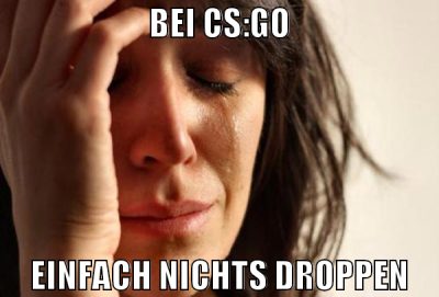 bei cs:go einfach nichts droppen