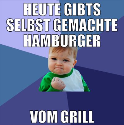 heute gibts selbst gemachte hamburger vom grill
