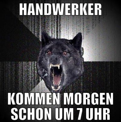 handwerker kommen morgen schon um 7 uhr