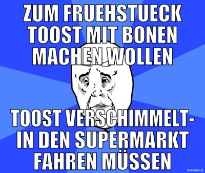 Zum Fruehstueck Toost mit Bonen machen wollen Toos