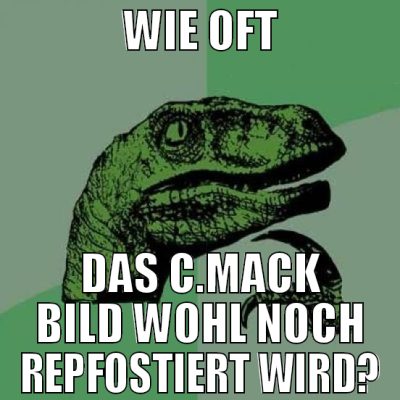 wie oft das C.mack bild wohl noch repfostiert wird