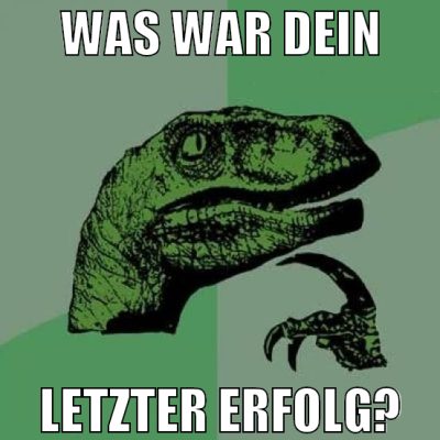 Was war dein letzter Erfolg?