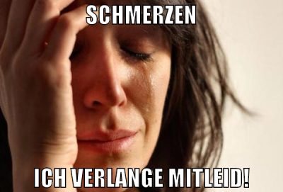 Schmerzen Ich verlange mitleid!