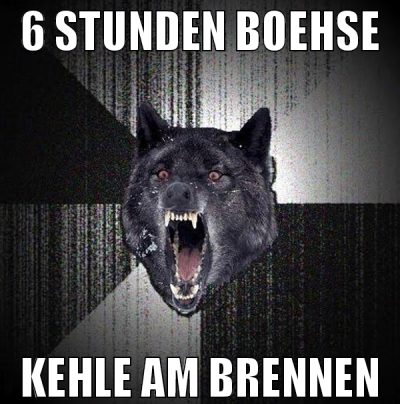 6 stunden Boehse kehle am brennen