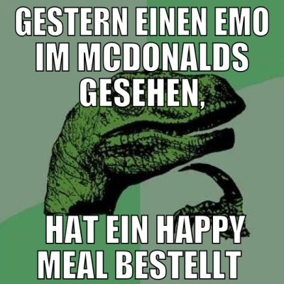 Gestern einen Emo im McDonalds gesehen,  hat ein H